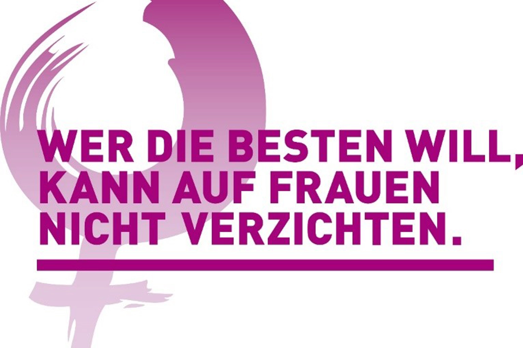 Schriftzug "Wer die Besten will kann auf Frauen nicht verzichten" mit Frauenzeichen